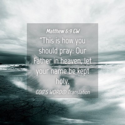 Picture 04 - Matthew 6:9 GW - “This is how you should pray: Our Father in - Bible Verse Picture