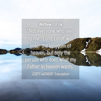 Picture 04 - Matthew 7:21 GW - “Not everyone who says to me, ‘Lord, Lord!’ - Bible Verse Picture