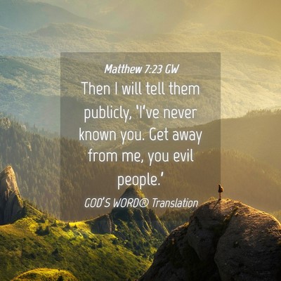 Picture 04 - Matthew 7:23 GW - Then I will tell them publicly, ‘I’ve never - Bible Verse Picture
