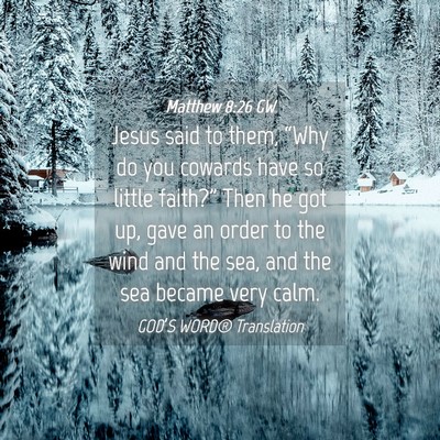 Picture 04 - Matthew 8:26 GW - Jesus said to them, “Why do you cowards have so - Bible Verse Picture