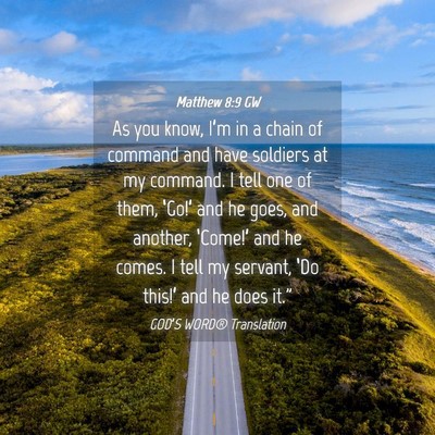 Picture 04 - Matthew 8:9 GW - As you know, I’m in a chain of command and have - Bible Verse Picture