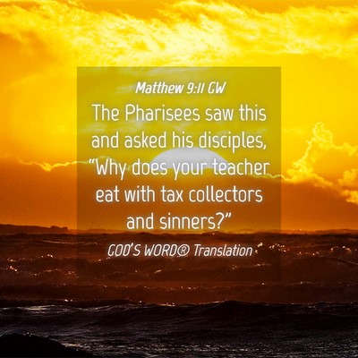 Picture 04 - Matthew 9:11 GW - The Pharisees saw this and asked his disciples, - Bible Verse Picture