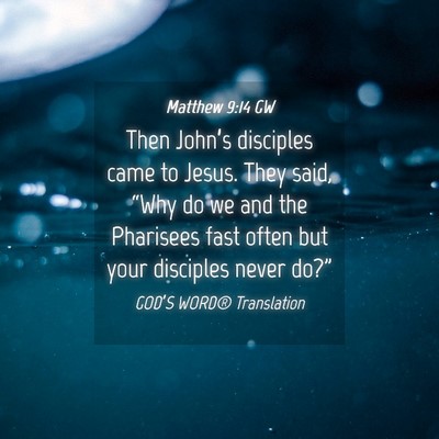 Picture 04 - Matthew 9:14 GW - Then John’s disciples came to Jesus. They said, - Bible Verse Picture