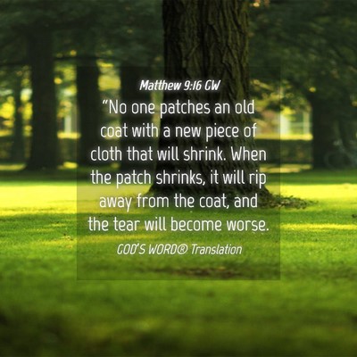 Picture 04 - Matthew 9:16 GW - “No one patches an old coat with a new piece of - Bible Verse Picture