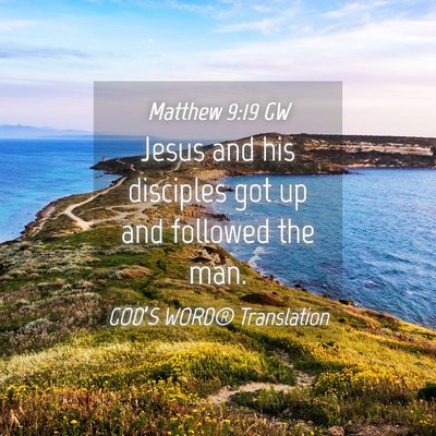 Picture 04 - Matthew 9:19 GW - Jesus and his disciples got up and followed the - Bible Verse Picture