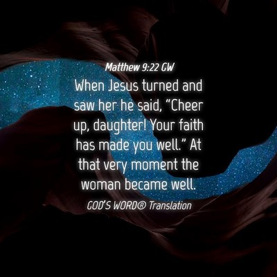 Picture 04 - Matthew 9:22 GW - When Jesus turned and saw her he said, “Cheer - Bible Verse Picture
