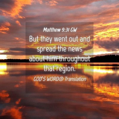 Picture 04 - Matthew 9:31 GW - But they went out and spread the news about him - Bible Verse Picture