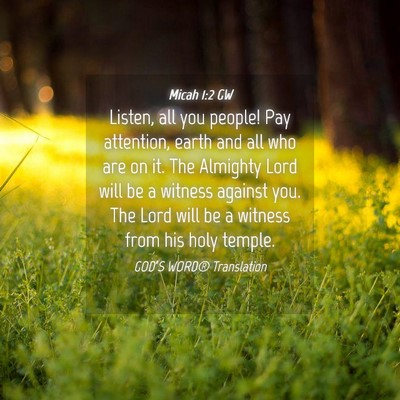 Picture 04 - Micah 1:2 GW - Listen, all you people! Pay attention, earth and - Bible Verse Picture