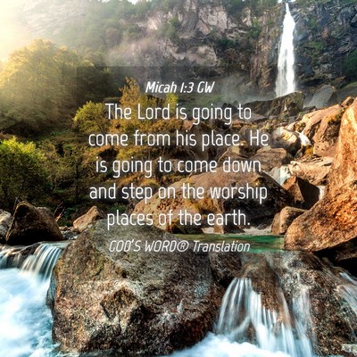 Picture 04 - Micah 1:3 GW - The Lord is going to come from his place. He is - Bible Verse Picture
