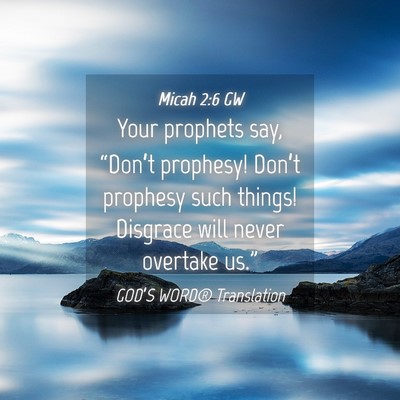 Picture 04 - Micah 2:6 GW - Your prophets say, “Don’t prophesy! Don’t - Bible Verse Picture