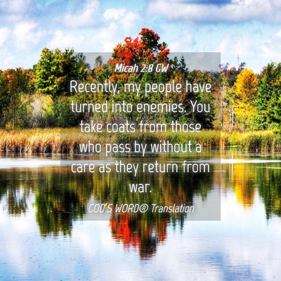Picture 04 - Micah 2:8 GW - Recently, my people have turned into enemies. You - Bible Verse Picture