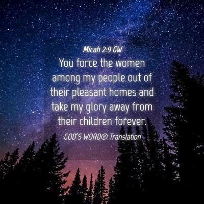 Picture 04 - Micah 2:9 GW - You force the women among my people out of their - Bible Verse Picture
