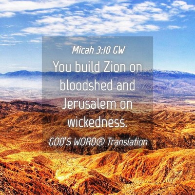 Picture 04 - Micah 3:10 GW - You build Zion on bloodshed and Jerusalem on - Bible Verse Picture