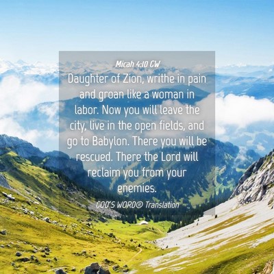 Picture 04 - Micah 4:10 GW - Daughter of Zion, writhe in pain and groan like a - Bible Verse Picture