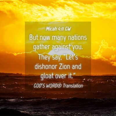 Picture 04 - Micah 4:11 GW - But now many nations gather against you. They - Bible Verse Picture