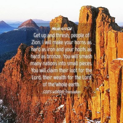 Picture 04 - Micah 4:13 GW - Get up and thresh, people of Zion. I will make - Bible Verse Picture