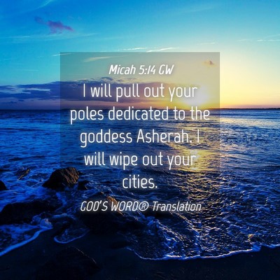 Picture 04 - Micah 5:14 GW - I will pull out your poles dedicated to the - Bible Verse Picture