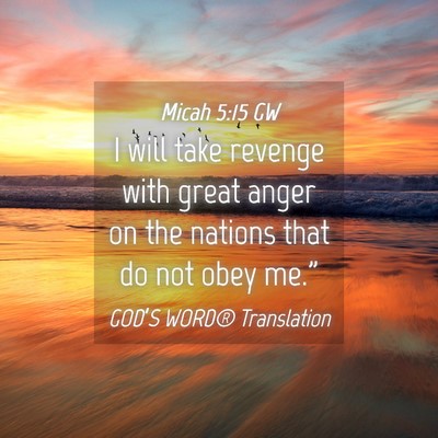 Picture 04 - Micah 5:15 GW - I will take revenge with great anger on the - Bible Verse Picture