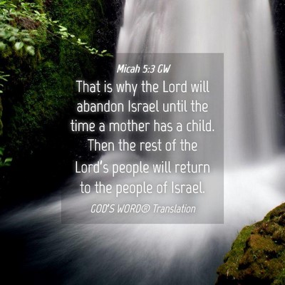 Picture 04 - Micah 5:3 GW - That is why the Lord will abandon Israel until - Bible Verse Picture