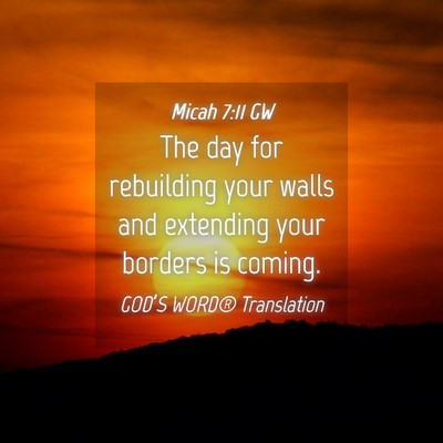 Picture 04 - Micah 7:11 GW - The day for rebuilding your walls and extending - Bible Verse Picture