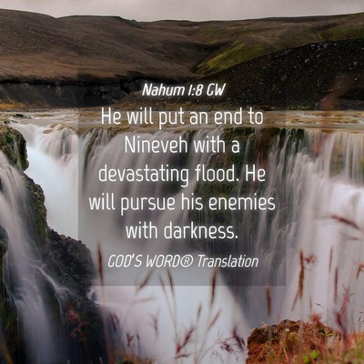Picture 04 - Nahum 1:8 GW - He will put an end to Nineveh with a devastating - Bible Verse Picture