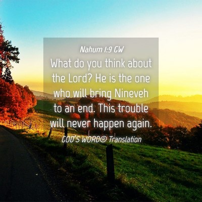 Picture 04 - Nahum 1:9 GW - What do you think about the Lord? He is the one - Bible Verse Picture