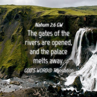 Picture 04 - Nahum 2:6 GW - The gates of the rivers are opened, and the - Bible Verse Picture
