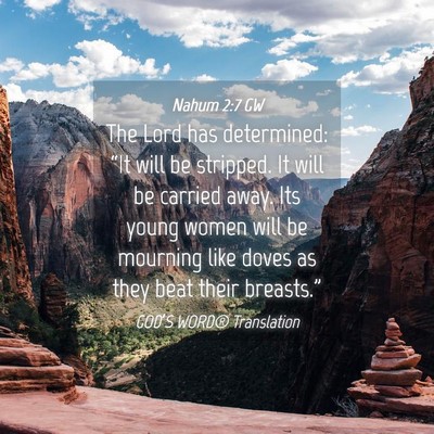 Picture 04 - Nahum 2:7 GW - The Lord has determined: “It will be stripped. - Bible Verse Picture
