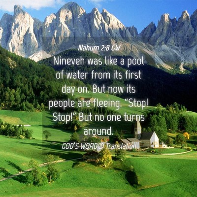 Picture 04 - Nahum 2:8 GW - Nineveh was like a pool of water from its first - Bible Verse Picture