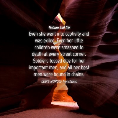 Picture 04 - Nahum 3:10 GW - Even she went into captivity and was exiled. Even - Bible Verse Picture
