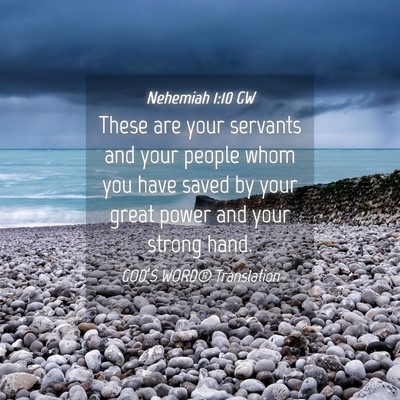 Picture 04 - Nehemiah 1:10 GW - These are your servants and your people whom you - Bible Verse Picture