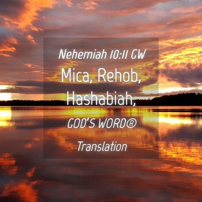 Picture 04 - Nehemiah 10:11 GW - Mica, Rehob, - Bible Verse Picture