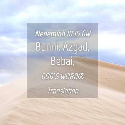 Picture 04 - Nehemiah 10:15 GW - Bunni, Azgad, - Bible Verse Picture