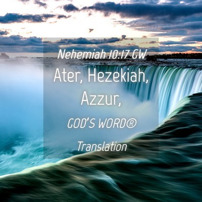 Picture 04 - Nehemiah 10:17 GW - Ater, Hezekiah, - Bible Verse Picture