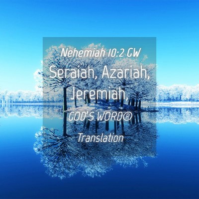 Picture 04 - Nehemiah 10:2 GW - Seraiah, Azariah, - Bible Verse Picture