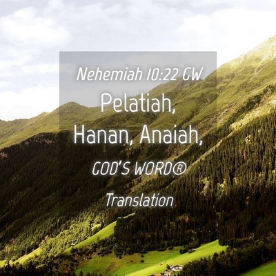 Picture 04 - Nehemiah 10:22 GW - Pelatiah, Hanan, - Bible Verse Picture
