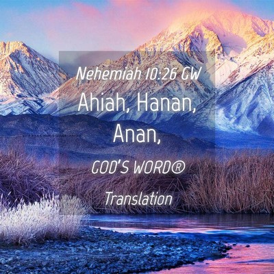 Picture 04 - Nehemiah 10:26 GW - Ahiah, Hanan, - Bible Verse Picture