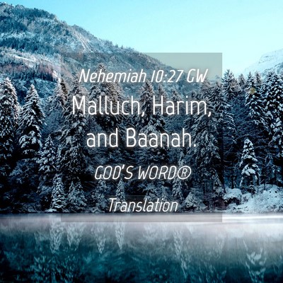 Picture 04 - Nehemiah 10:27 GW - Malluch, Harim, and - Bible Verse Picture