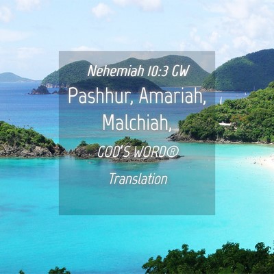 Picture 04 - Nehemiah 10:3 GW - Pashhur, Amariah, - Bible Verse Picture