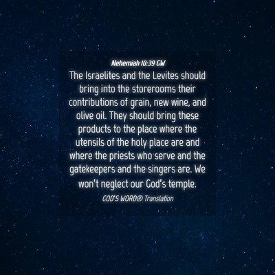 Picture 04 - Nehemiah 10:39 GW - The Israelites and the Levites should bring into - Bible Verse Picture