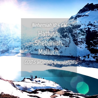 Picture 04 - Nehemiah 10:4 GW - Hattush, Shebaniah, - Bible Verse Picture