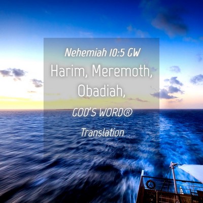 Picture 04 - Nehemiah 10:5 GW - Harim, Meremoth, - Bible Verse Picture