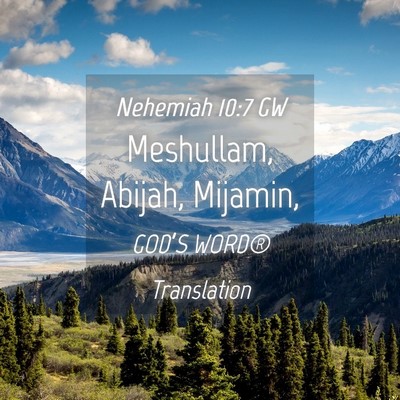 Picture 04 - Nehemiah 10:7 GW - Meshullam, Abijah, - Bible Verse Picture