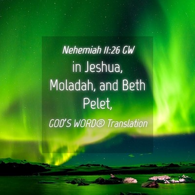 Picture 04 - Nehemiah 11:26 GW - in Jeshua, Moladah, and Beth - Bible Verse Picture
