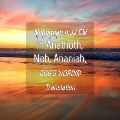 Picture 04 - Nehemiah 11:32 GW - in Anathoth, Nob, - Bible Verse Picture
