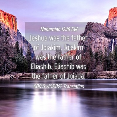 Picture 04 - Nehemiah 12:10 GW - Jeshua was the father of Joiakim. Joiakim was the - Bible Verse Picture
