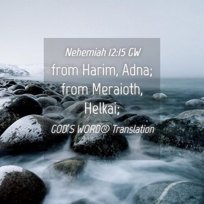 Picture 04 - Nehemiah 12:15 GW - from Harim, Adna; from Meraioth, - Bible Verse Picture