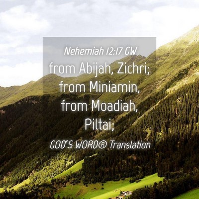 Picture 04 - Nehemiah 12:17 GW - from Abijah, Zichri; from Miniamin, from Moadiah, - Bible Verse Picture