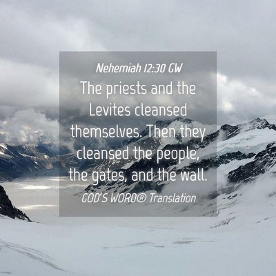 Picture 04 - Nehemiah 12:30 GW - The priests and the Levites cleansed themselves. - Bible Verse Picture
