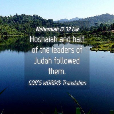 Picture 04 - Nehemiah 12:32 GW - Hoshaiah and half of the leaders of Judah - Bible Verse Picture